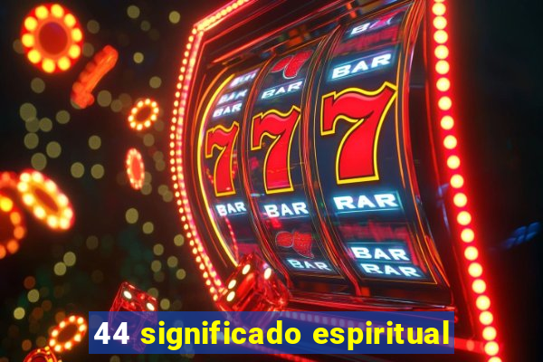 44 significado espiritual